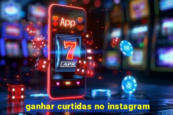 ganhar curtidas no instagram